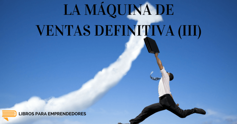 La Máquina de Ventas Definitiva (III)