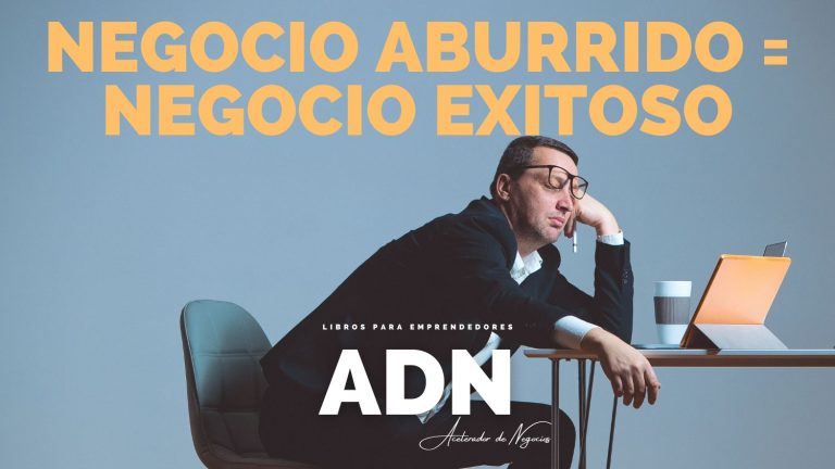 Negocio Aburrido = Negocio Exitoso