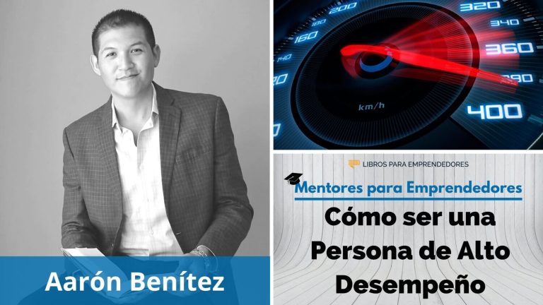 Cómo ser una Persona de Alto Desempeño, con Aarón Benítez