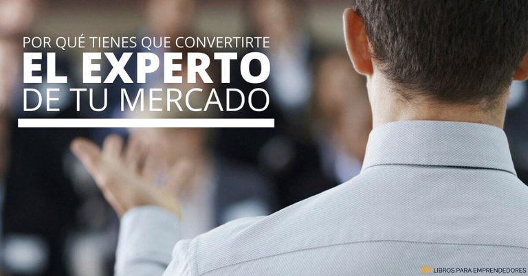 Por qué convertirte en el Experto de tu mercado